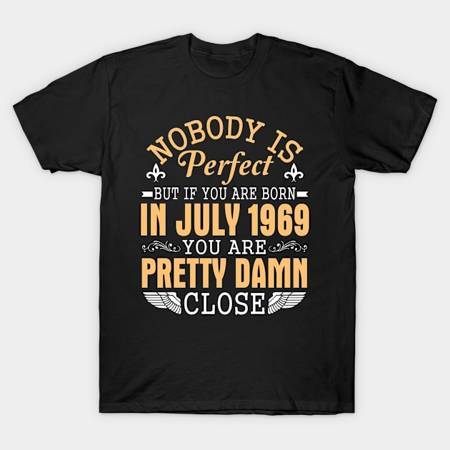 Nobody Is Perfect If You're Born In July 1969 Happy Birthday 51 Years Papa Nana Dad Mom Son Daughter T-Shirt by suongmerch